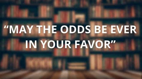 “May the Odds be Ever in Your Favor” – Its Meaning, Origin.